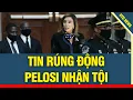 Lagu TIN RÚNG ĐỘNG: Pelosi chính thức NHẬN TỘI, TT Trump được minh oan
