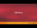 Pronunciation of the word s Ubrelvy