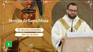 Homilia da Santa Missa - Padre Willian Guimarães - 16/10/2024