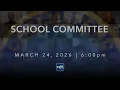 School Committee March 24 2026