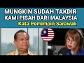 Lagu Mungkin Sudah Takdir, Kami Pisah dari Malaysia, kata Pemimpin Sarawak