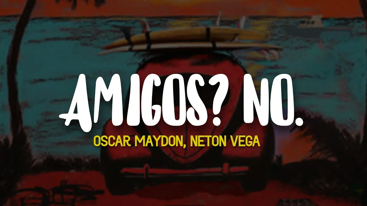 Oscar Maydon, Neton Vega - Amigos? No. (letra) Oscar Maydon, Neton Vega - Amigos? No. (letra)