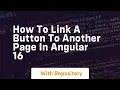 how to link a button to another page in angular 16