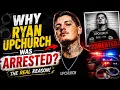 Why Was Ryan Upchurch Arrested The Real Truth Revealed