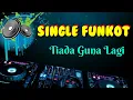 Download Lagu Tiada Guna Lagi (Republik ) _ Dennie Rmx _ Single Funkot
