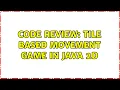 Code Review Tile based movement game in Java 2D