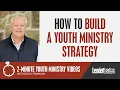 How to Build a Youth Ministry Strategy 2-Minute Youth Ministry s