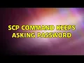SCP command keeps asking password 2 Solutions