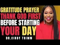 Gratitude Prayer Thank God First Before Starting Your Day Morning Prayer By Dr Cindy Trimm