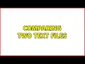 Comparing two text files 4 Solutions