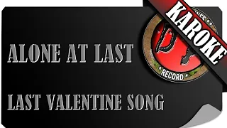 Download ALONE AT LAST - LAST VALENTINE SONG ( KAROKE ) MP3