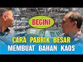Download Lagu TERNYATA BEGINI CARA PABRIK MEMBUAT BAHAN KAOS