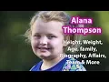 Alana Thompson Height Weight Age Family Net Worth and more