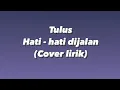 Download Lagu TULUS HATI - HATI DIJALAN | TAMI AULIA (cover lyrics)
