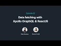 Episode 2 - Data fetching with Apollo Grap l ReactJS