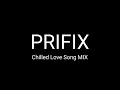Download Lagu Prifix Chilled Love Song MIX