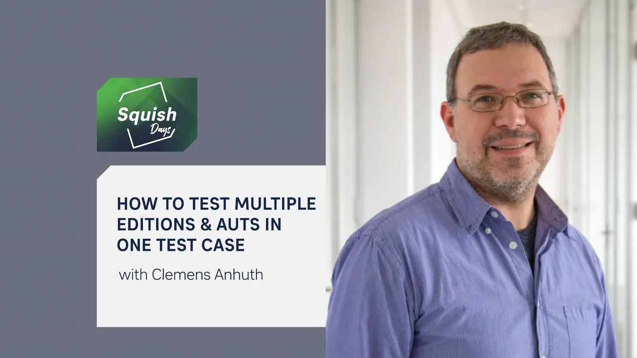 How To: Test Multiple Editions & AUTs in One Test Case | #SquishDays2021