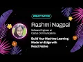 Rashmi Nagpal - Build your Machine Learning Model on Edge with React Native