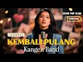 KEMBALI PULANG - KANGEN BAND | cover by The Cover