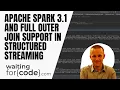Apache Spark 3 1 1 - full outer join support in Structured Streaming