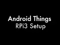 Android Things - RPi3 Setup