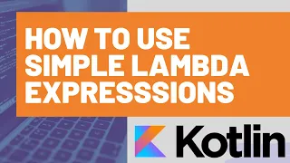 How to Use Simple Lambda Expressions in Kotlin