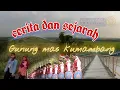 Download Lagu ✴️cerita dan sejarah gunung mas kumambang desa menawan kecamatan klambu.