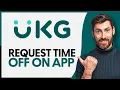 How To Request Time Off On UKG Pro App - Step by Step