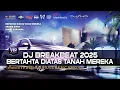 DJ BERTAHTA DIATAS TANAH MEREKA BREAKBEAT [ SHD V3 ] TERBARU 2025