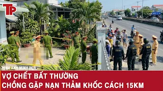 Thời sự sáng 9/9: Rúng động Quảng Trị, vợ chết bất thường ở nhà, chồng gặp nạn thảm khốc cách 15km