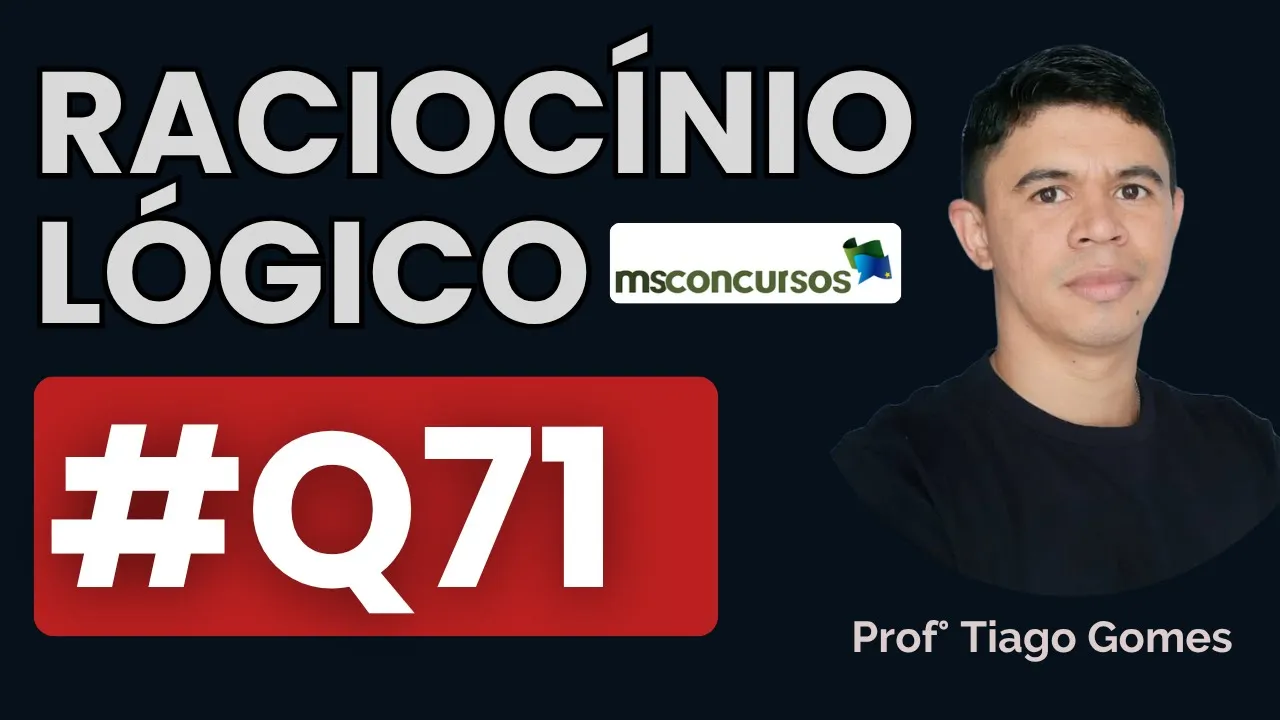 Questão 71 Raciocínio Lógico | BANCA MS CONCURSOS