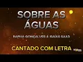 Sobre as águas - Rapha Gonçalves & Isaias Saad - CANTADO COM LETRA
