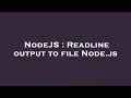NodeJS Readline output to file Node js