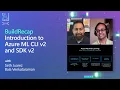 Build Recap Introduction to Azure ML CLI v2 and SDK v2