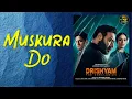 Muskura Do - Drishyam The Conclusion - Rochak Kohli, Lucky Ali, Manoj Muntashir