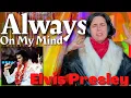 Elvis Presley - Always On My Mind | A Classical Musician’s FIRST Listen and Reaction