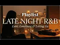 Lagu [R\u0026B Soul]🌙 Late Night R\u0026B – Love, Loneliness \u0026 Letting Go | 🎧 Playlist #08