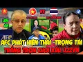 Lagu AFC Phát Hiện Sốc U22 Thái Lan Trắng Trợn Sắp Xếp Trọng Tài Đấu Với U22 Việt,Cả ĐNA Lên Án