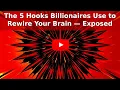 The 5 Hooks Billionaires Use to Rewire Your Brain Exposed
