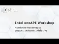 Intel oneAPI Workshop Hardware Roadmap oneAPI Industry Initiative