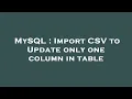 MySQL Import CSV to Update only one column in table
