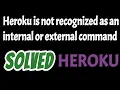 Heroku is not recognized as an internal or external command solved