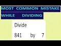 Divide 841 by 7 Most common mistake while dividing