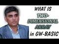 INTRODUCTION TO TWO-DIMENSIONAL ARRAY In GW-BASIC 2-D Array With detailed Explanation