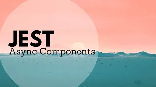 Testing Asynchronous Components with Mocks in Jest