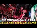 Lagu DJ BOXING SEDIA AKU SEBELUM HUJAN | DJ KARO TEK LAH KAM PALING TINGGI FULL BASS TERBARU 2025