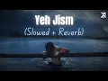 Download Lagu Yeh Jism Hai Toh Kya (Slowed + Reverb) | Jism 2 | Ali Azmat | Zesan Rahaman