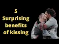 5 Surprising benefits of kissing Why kissing is important to a woman