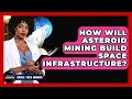 How Will Asteroid Mining Build Space Infrastructure - Space Tech Insider