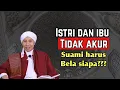 Istri dan Ibu TIDAK AKUR... siapa yang harus suami bela?